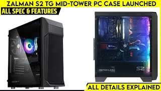 ZALMAN S2 TG Midtower PC Case Launched  Price From 45 USD  All Spec Features amp More [upl. by Rina]