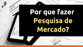 Por que fazer pesquisa de mercado Entenda a importância da Pesquisa de Mercado [upl. by Renrag]