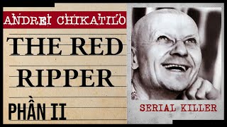 The Red Ripper  Phần 2 Rostov trên sông Đông nhuốm máu hàng chục người vô tội [upl. by Lisha]