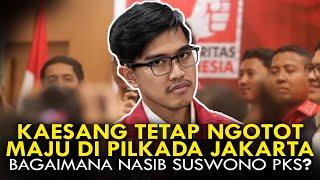 KAESANG TETAP NGOTOT MAJU DI PILKADA JAKARTA BAGAIMANA NASIB SUSWONO PKS [upl. by Mcnelly841]