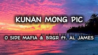 KUNAN MONG PIC by O SIDE MAFIA amp BRGR FT AL JAMES •lyrics• [upl. by Adnalohs]