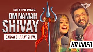 OM NAMAH SHIVAY Sachet Parampara New Song  Ganga Dharay Shiva [upl. by Nylecoj]