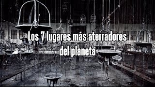 Los 7 lugares más aterradores del planeta [upl. by Darrow738]