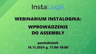 Konkurs InstaLogik  webinarium quotWprowadzenie do Assemblyquot 20241118 [upl. by Aniret983]