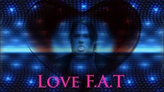 Love FAT [upl. by Barr]