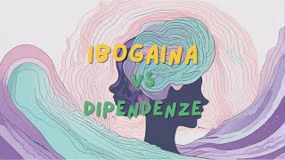 Droghe Terapeutiche IBOGAINA nuova SPERANZA CONTRO LA DIPENDENZA [upl. by Carrelli]