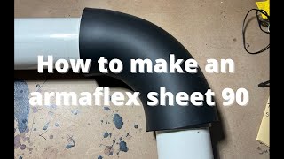 How To Make An Armaflex Sheet 90 [upl. by Galvin]