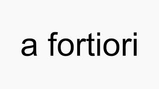 How to pronounce a fortiori [upl. by Chas]