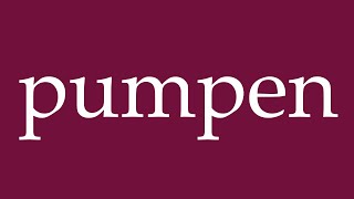 How to Pronounce pumpen pump Correctly in German [upl. by Floridia984]