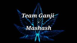 TEAM GANJI  MASHASH LYRICS VIDEO [upl. by Ailahs345]