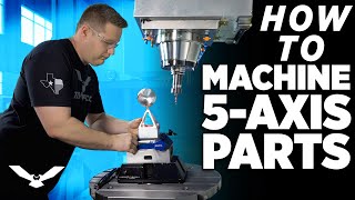 How To Machine 5 Axis Parts [upl. by Ecined553]