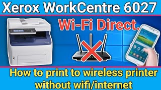 How to print to wireless printer without wifiinternet xerox workcentre 6027 printerWiFi Direct [upl. by Snave277]