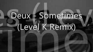 Deux  Sometimes Level K remix by Jaysound [upl. by Maiah]