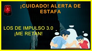 ALERTA DE ESTAFA LOS DE IMPULSO 30 ¡ME RETAN [upl. by Alyl]