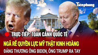 Trực tiếp Toàn cảnh quốc tế  Ngã rẽ quyền lực Mỹ đáng thương ông Biden ông Trump ra tay [upl. by Skipp]