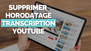 Enlever lHorodatage  Timing de la Transcription YouTube SUITE VIDEO TRANSCRIPTION GRATUITE [upl. by Shaff205]