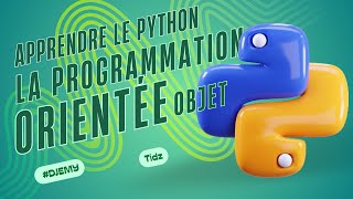 APPRENDRE LE PYTHON 5 LA PROGRAMMATION ORIENTEE OBJET EN PYTHON [upl. by Annadal991]