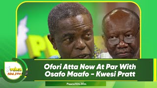 Ofori Atta Now At Par With Osafo Maafo  Kwesi Pratt [upl. by Ahsiugal]