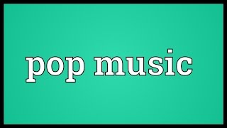 Pop music Meaning [upl. by Mcfarland]