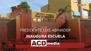 Presidente Luis Abinader inaugura escuela [upl. by Ymmit911]