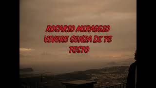 ROSARIO MIRAGGIO  VIVERE SENZA DI TE  TESTO [upl. by Monto]