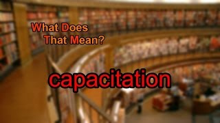 What does capacitation mean [upl. by Ayr]