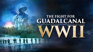 The Fight for Guadalcanal WWII  Operation Watchtower  FULL DOCUMENTARY [upl. by Aidas]