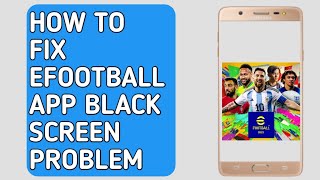 How to Fix eFootball 2023 App Black Screen problem [upl. by Yaya]