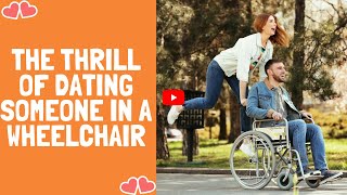 The Thrill Of Dating Someone In A Wheelchair [upl. by Malinin]