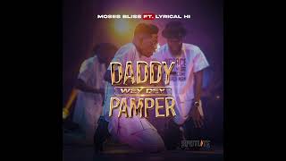 Daddy Wey Dey Pamper  Moses Bliss ft Lyrical HI [upl. by Treharne]