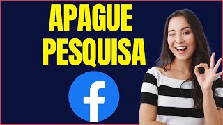 COMO APAGAR PESQUISA NO FACEBOOK [upl. by Ardeth896]