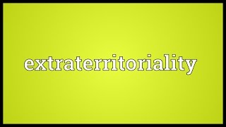 Extraterritoriality Meaning [upl. by Damon]