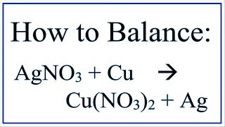 Balance AgNO3  Cu  CuNO32  Ag Silver Nitrate and Copper [upl. by Zilef]