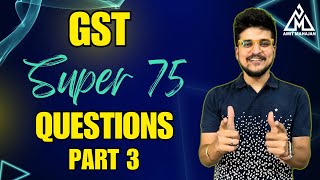 GST  Super 75 Questions  Part 3  Inter  CA Amit Mahajan [upl. by Odracer977]