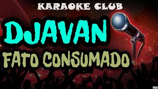 DJAVAN  FATO CONSUMADO  KARAOKÊ [upl. by Ydennek793]