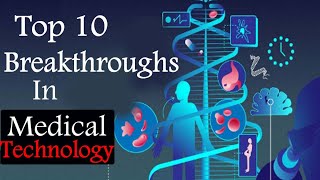 Top 10 Breakthroughs in Medical Technology  Revolutionary Medical Technologies [upl. by Tower476]