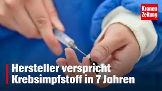 „Millionen retten“  Hersteller verspricht Krebsimpfstoff in 7 Jahren  kronetv NEWS [upl. by Daffie]