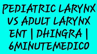 Pediatric larynx vs Adult larynx Dhingra lectures6minutemedico [upl. by Dorolisa503]