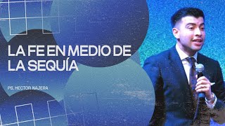 Primer Servicio  Invitado Especial Ptr Hector Najera  LA FE EN MEDIO DE LA SEQUÍA [upl. by Primaveria]