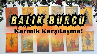 Balık Burcu  Karmik Karşılaşma [upl. by Faith425]