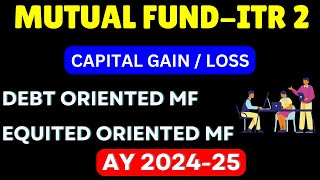 ITR 2  3  STCG and LTCG on Sale of Equity and Debt Oriented Mutual Fund AY 202425 II [upl. by Sladen]