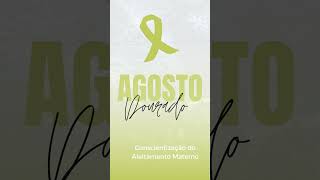 Agosto Dourado  conscientização do aleitamento materno agostodourado [upl. by Krueger893]