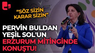 Pervin Buldan Yeşil Solun Erzurum mitinginde konuştu [upl. by Town]