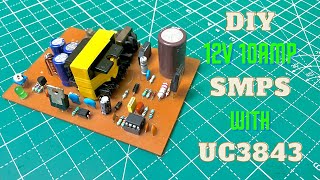 DIY 12V 10AMP SMPS WITH UC3843 [upl. by Luamaj]