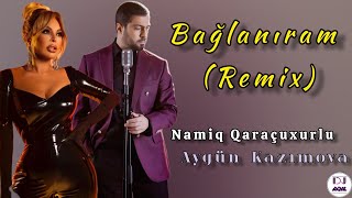 Dj Aqil amp Aygün Kazımova amp Namiq Qaracuxurlu  Baglaniram 2  Remix [upl. by Leban]