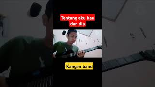 Kangen band tentang aku kau dan dia covergitar [upl. by Salkin]