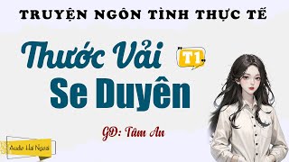 Truyện Ngôn Tình Thực Tế  Thước Vải Se Duyên Tập 1  GĐ Tâm An  Cả Xóm Ai Cũng Gật Gù Khen Hay [upl. by Savage]