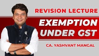 Exemptions Under Goods And Services Tax GST Revision  Chapter 9  CA Yashvant Mangal [upl. by Dugas860]