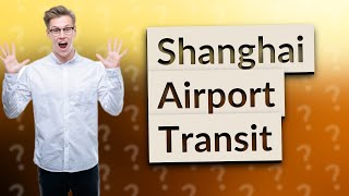 Can you transit through Shanghai airport [upl. by Summons248]