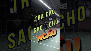 Cách Trả Cầu Sao Cho Ngầu  badminton vnb caulong shortsvideo shorts [upl. by Cara]